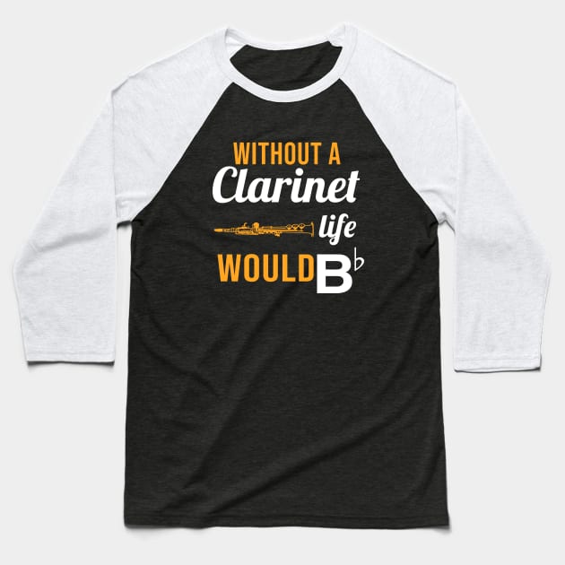 Without A Clarinet, Life Would Bb Baseball T-Shirt by sunima